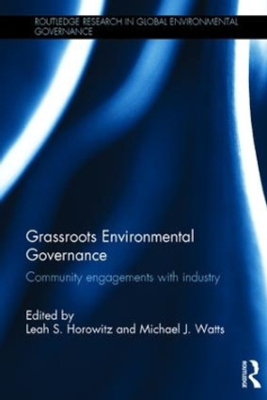 Grassroots Environmental Governance: Community engagements with industry by Leah S. Horowitz 9781138123021