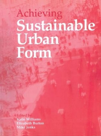 Achieving Sustainable Urban Form by Elizabeth Burton 9781138136472