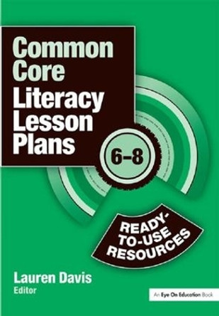 Common Core Literacy Lesson Plans: Ready-to-Use Resources, 6-8 by Lauren Davis 9781138136588