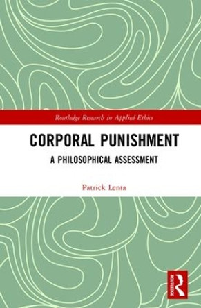 Corporal Punishment: A Philosophical Assessment by Patrick Lenta 9781138079991