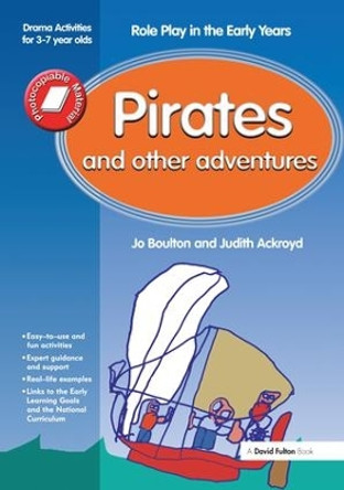 Pirates and Other Adventures: Role Play in the Early Years Drama Activities for 3-7 year-olds by Ackroyd 9781138144569