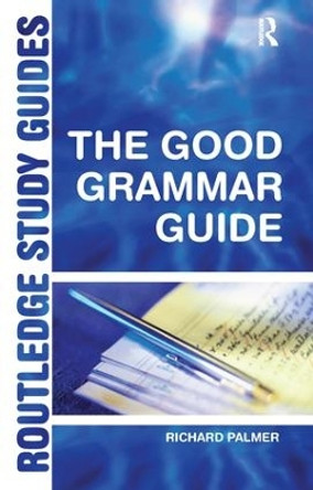 The Good Grammar Guide by Richard Palmer 9781138145368