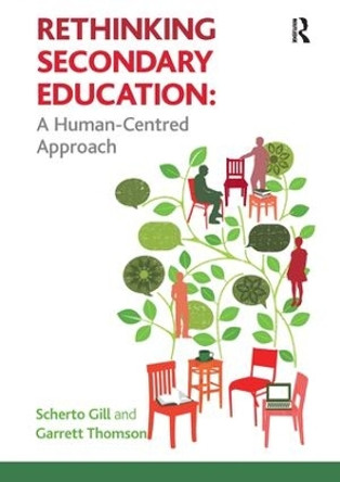 Rethinking Secondary Education: A Human-Centred Approach by Scherto Gill 9781138145429