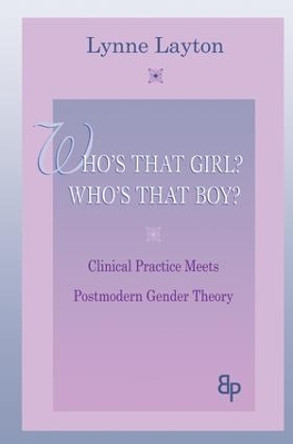 Who's That Girl?  Who's That Boy?: Clinical Practice Meets Postmodern Gender Theory by Lynne Layton 9781138145924