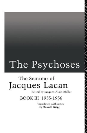 The Psychoses: The Seminar of Jacques Lacan by Jacques Lacan 9781138146136