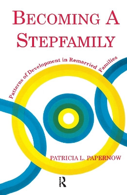 Becoming A Stepfamily: Patterns of Development in Remarried Families by Patricia L. Papernow 9781138146723