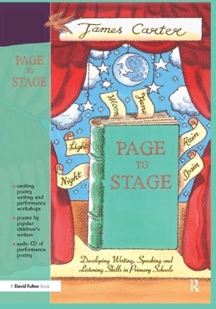 Page to Stage: Developing Writing, Speaking And Listening Skills in Primary Schools by James Carter 9781138147232