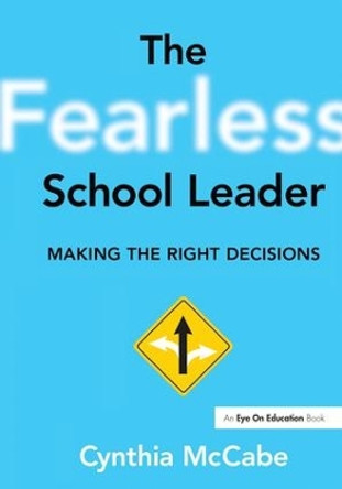 The Fearless School Leader: Making the Right Decisions by Cynthia Mc Cabe 9781138148604