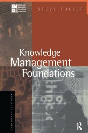 Knowledge Management Foundations by Steve Fuller 9781138148710