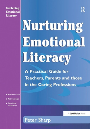 Nurturing Emotional Literacy: A Practical for Teachers,Parents and those in the Caring Professions by Peter Sharp 9781138150645