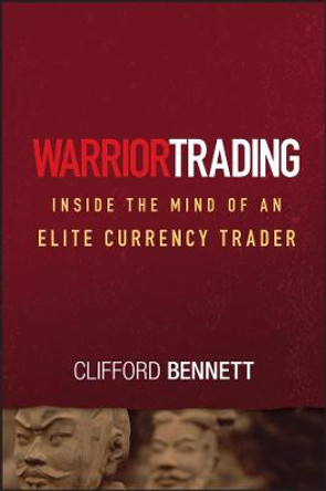 Warrior Trading: Inside the Mind of an Elite Currency Trader by Clifford Bennett