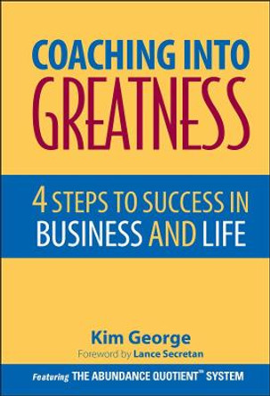 Coaching Into Greatness: 4 Steps to Success in Business and Life by Kim George