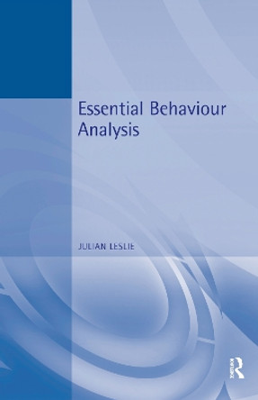 Essential Behaviour Analysis by Julian Leslie 9781138151840