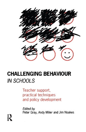 Challenging Behaviour in Schools: Teacher support, practical techniques and policy development by Peter Gray 9781138152342
