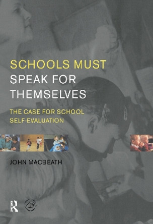 Schools Must Speak for Themselves: The Case for School Self-Evaluation by John MacBeath 9781138153202