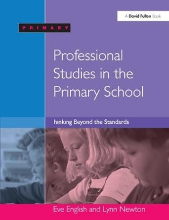 Professional Studies in the Primary School: Thinking Beyond the Standards by Eve English 9781138155268