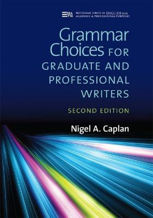 Grammar Choices for Graduate and Professional Writers by Nigel A. Caplan