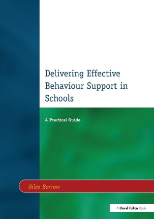 Delivering Effective Behaviour Support in Schools: A Practical Guide by Giles Barrow 9781138156692