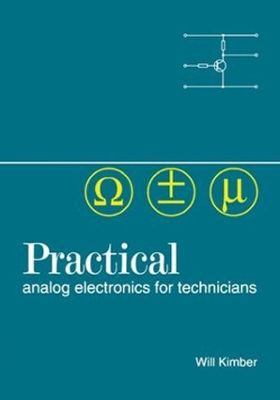 Practical Analog Electronics for Technicians by W. A. Kimber 9781138161887