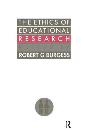 The Ethics Of Educational Research by Robert G. Burgess 9781138157217