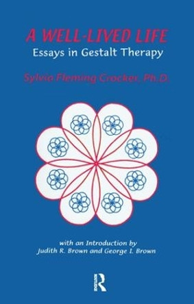 A Well-Lived Life: Essays in Gestalt Therapy by Sylvia F. Crocker 9781138157866