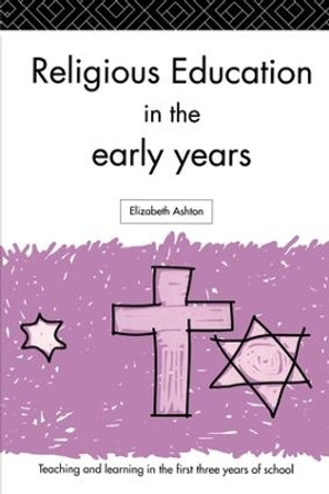 Religious Education in the Early Years by Elizabeth Ashton 9781138157989