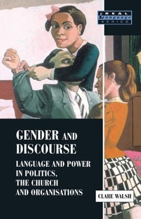 Gender and Discourse: Language and Power in Politics, the Church and Organisations by Clare Walsh 9781138158764