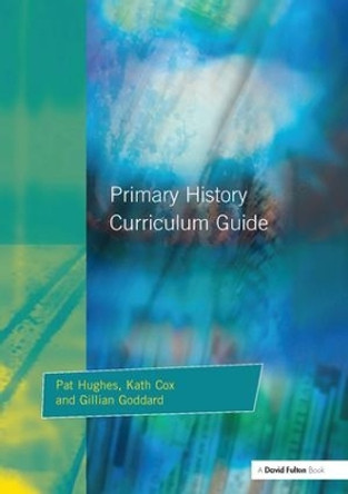 Primary History Curriculum Guide by Pat Hughes 9781138163812
