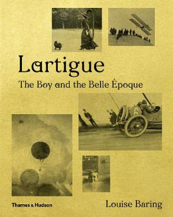 Lartigue: The Boy and the Belle Epoque by Louise Baring