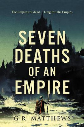 Seven Deaths of an Empire by G R Matthews