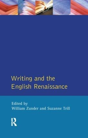 Writing and the English Renaissance by William Zunder 9781138164567