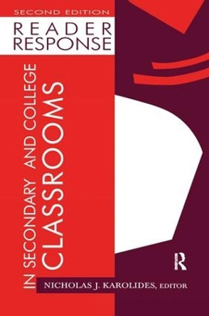 Reader Response in Secondary and College Classrooms by Nicholas J. Karolides 9781138164703