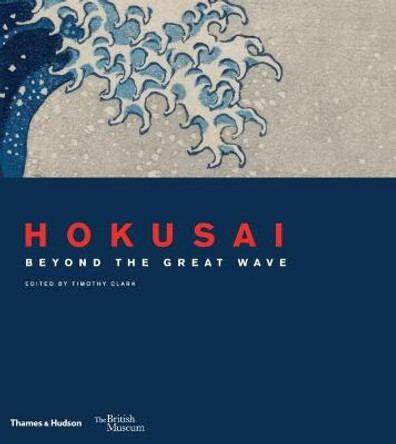 Hokusai: beyond the Great Wave by Timothy Clark