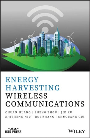 Energy Harvesting Wireless Communications by Chuang Huang 9781119295945