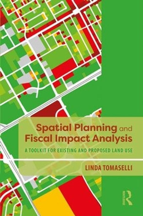 Spatial Planning and Fiscal Impact Analysis: A Toolkit for Existing and Proposed Land Use by Linda Tomaselli 9781138387942