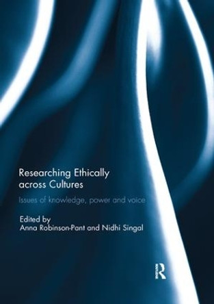 Researching Ethically across Cultures: Issues of knowledge, power and voice by Anna Robinson-Pant 9781138392045