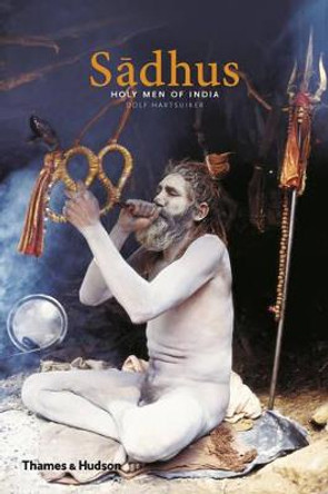 Sadhus: Holy Men of India by Dolf Hartsuiker