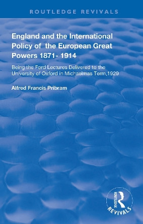 England and the International Policy of the European Great Powers 1871 - 1914 by Alfread Francis Pribram 9781138392410