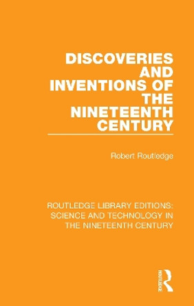 Discoveries and Inventions of the Nineteenth Century by Robert Routledge 9781138392786