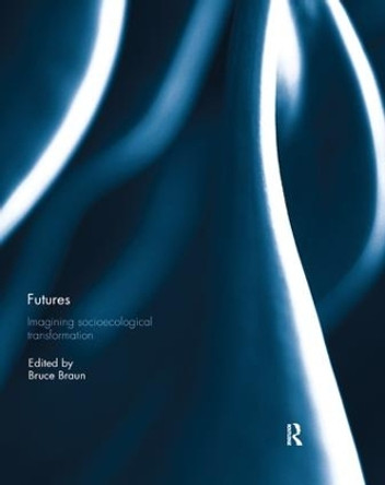 Futures: Imagining Socioecological Transformation by Bruce Braun 9781138393004