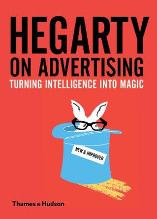 Hegarty on Advertising: Turning Intelligence into Magic by John Hegarty