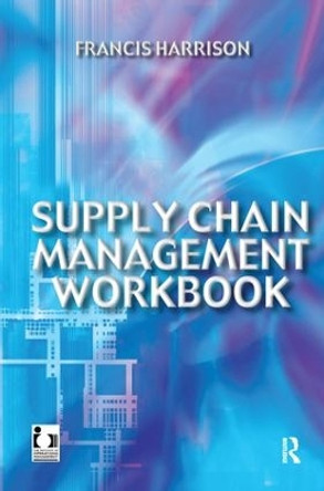 Supply Chain Management Workbook by Francis Harrison 9781138139961