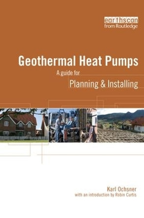 Geothermal Heat Pumps: A Guide for Planning and Installing by Karl Ochsner 9781138141117