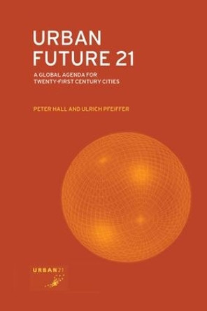 Urban Future 21: A Global Agenda for Twenty-First Century Cities by Peter Hall 9781138142954