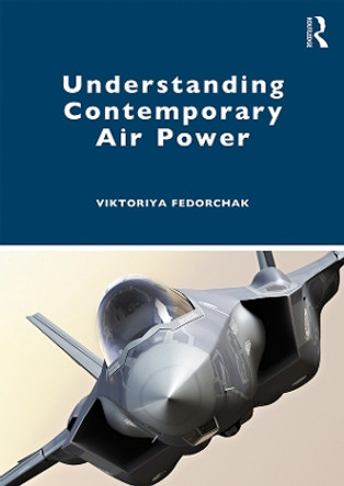 Understanding Contemporary Air Power by Viktoriya Fedorchak 9781138393806