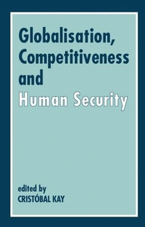 Globalization, Competitiveness and Human Security by Cristobal Kay 9781138419117