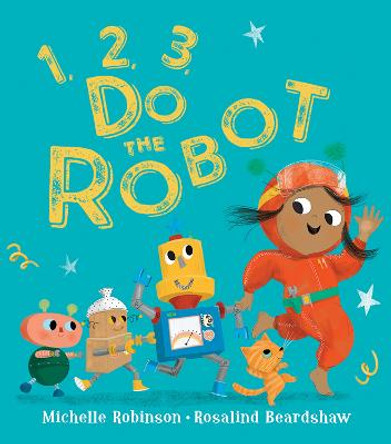 1, 2, 3, Do the Robot by Michelle Robinson