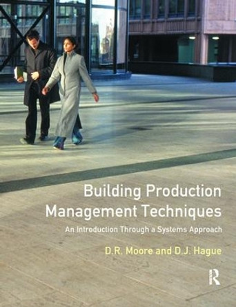 Building Production Management Techniques: An Introduction through a Systems Approach by David R. Moore 9781138418073