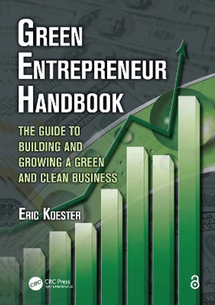 Green Entrepreneur Handbook: The Guide to Building and Growing a Green and Clean Business by Eric Koester 9781138409613