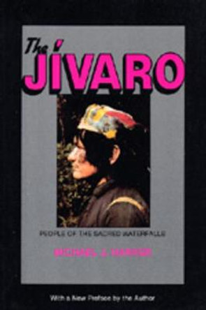 The Jivaro: People of the Sacred Waterfalls by Michael J. Harner